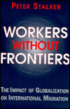 Title: Workers Without Frontiers : The Impact Of Globalization On International Migration, Author: Peter Stalker