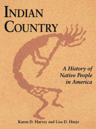 Title: Indian Country (PB): A History of Native People in America / Edition 1, Author: Lisa D. Harjo