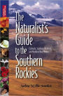 The Naturalist's Guide to the Southern Rockies: Colorado, Southern Wyoming, and Northern New Mexico