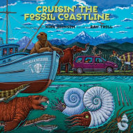 Title: Cruisin' the Fossil Coastline: The Travels of an Artist and a Scientist along the Shores of the Prehistoric Pacific, Author: Kirk R. Johnson