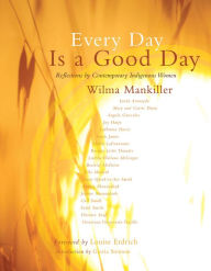 Title: Every Day Is a Good Day: Reflections by Contemporary Indigenous Women, Author: Wilma Mankiller