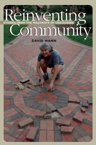 Title: Reinventing Community: Stories from the Neighborhoods of Cohousing, Author: David Wann