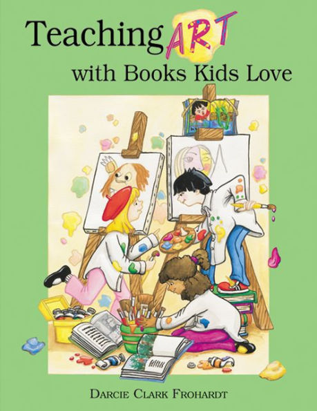 Teaching Art with Books Kids Love: Art Elements, Appreciation, and Design with Award-Winning Books