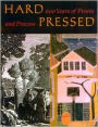 Hard Pressed: 600 Years of Prints and Process