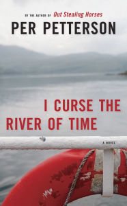 Title: I Curse the River of Time: A Novel, Author: Per Petterson