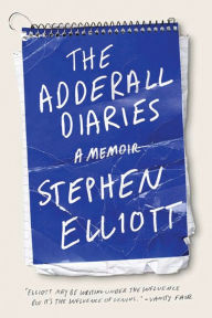 Title: The Adderall Diaries: A Memoir of Moods, Masochism, and Murder, Author: Stephen Elliott