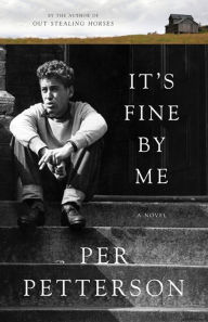 Title: It's Fine By Me: A Novel, Author: Per Petterson