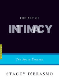 Title: The Art of Intimacy: The Space Between, Author: Stacey  D'Erasmo