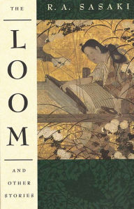Title: The Loom and Other Stories, Author: Ruth A. Sasaki