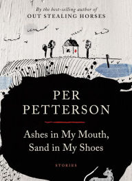 Title: Ashes in My Mouth, Sand in My Shoes: Stories, Author: Per Petterson
