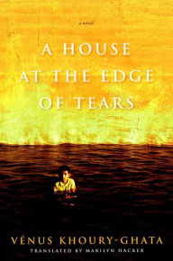 Title: A House at the Edge of Tears, Author: Venus Khoury-Ghata