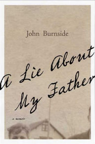 Title: A Lie About My Father: A Memoir, Author: John Burnside