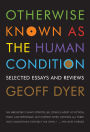 Otherwise Known as the Human Condition: Selected Essays and Reviews