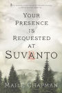 Your Presence Is Requested at Suvanto: A Novel