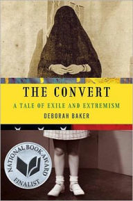 Title: The Convert: A Tale of Exile and Extremism, Author: Deborah Baker