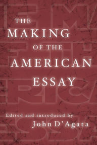 Title: The Making of the American Essay, Author: John D'Agata