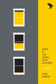 Title: Grief Is the Thing with Feathers, Author: Max Porter