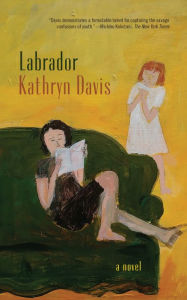 Title: Labrador: A Novel, Author: Kathryn Davis
