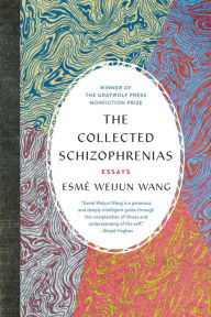 Title: The Collected Schizophrenias, Author: Esmé Weijun Wang