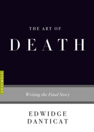 Title: The Art of Death: Writing the Final Story, Author: Edwidge Danticat
