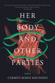 Title: Her Body and Other Parties, Author: Carmen Maria Machado