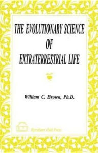 Title: Evolutionary Science of Extraterrestrial Life, Author: William C. Brown