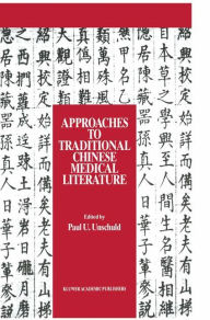 Title: Approaches to Traditional Chinese Medical Literature: Proceedings of an International Symposium on Translation Methodologies and Terminologies / Edition 1, Author: Paul U. Unschuld