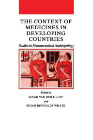 Title: The Context of Medicines in Developing Countries: Studies in Pharmaceutical Anthropology, Author: Sjaak van der Geest