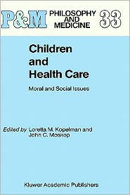 Title: Children and Health Care: Moral and Social Issues / Edition 1, Author: L.M. Kopelman