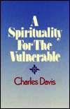 Title: A Spirituality for the Vulnerable, Author: Charles Davis