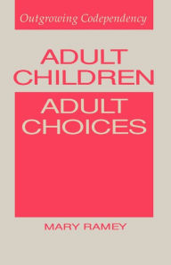 Title: Adult Children, Adult Choices: Outgrowing Codependency, Author: Mary Ramey