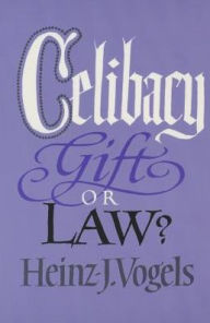 Title: Celibacy: Gift or Law?, Author: Heinz J. Vogels