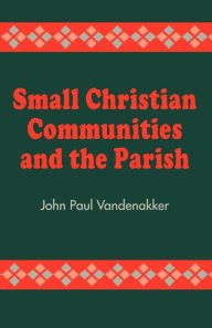 Title: Small Christian Communities and the Parish, Author: John Paul Vandenakker