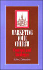 Marketing Your Church: Concepts and Strategies