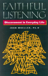 Title: Faithful Listening: Discernment in Everyday Life, Author: Joan Mueller