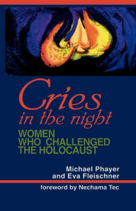 Title: Cries in the Night: Women Who Challenged the Holocaust / Edition 1, Author: Michael Phayer