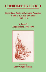 Title: Cherokee by Blood: Volume 2, Records of Eastern Cherokee Ancestry in the U.S. Court of Claims 1906-1910, Applications 1551-4200, Author: Jerry Wright Jordan