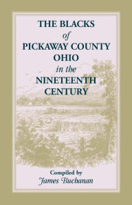 Title: The Blacks of Pickaway County, Ohio in the Nineteenth Century, Author: Jim Buchanan