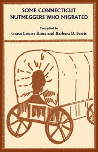 Title: Some Connecticut Nutmeggers Who Migrated, Author: Grace Knox