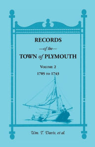 Title: Records of the Town of Plymouth, Volumes 2 1705-1743, Author: William T. Davis