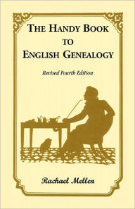 Title: The Handy Book to English Genealogy, Revised Fourth Edition / Edition 3, Author: Rachael Mellen