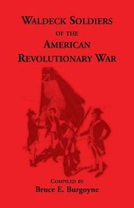 Title: Waldeck Soldiers of the American Revolutionary War, Author: Bruce E. Burgoyne