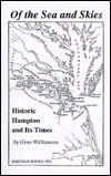 Title: Of the Sea and Skies: Historic Hampton and Its Times, Author: Gene Williamson