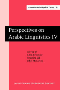 Perspectives on Arabic Linguistics: Papers from the 4th Annual Symposium on Arabic Linguistics. Detroit, Michigan 1990