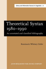 Theoretical Syntax, 1980-1990: An Annotated and Classified Bibliography