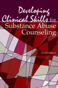 Title: Developing Clinical Skills for Substance Abuse Counseling, Author: Daniel Yalisove