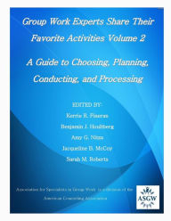 Group Work Experts Share Their Favorite Activities: A Guide to Choosing, Planning, Conducting, and Processing, Vol. 2