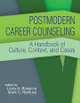 Postmodern Career Counseling: A Handbook of Culture, Context, and Cases