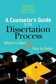 Title: A Counselor's Guide to the Dissertation Process: Where to Start & How to Finish, Author: Brande Flamez