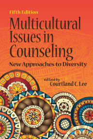 Title: Multicultural Issues in Counseling : New Approaches to Diversity / Edition 5, Author: Courtland C. Lee